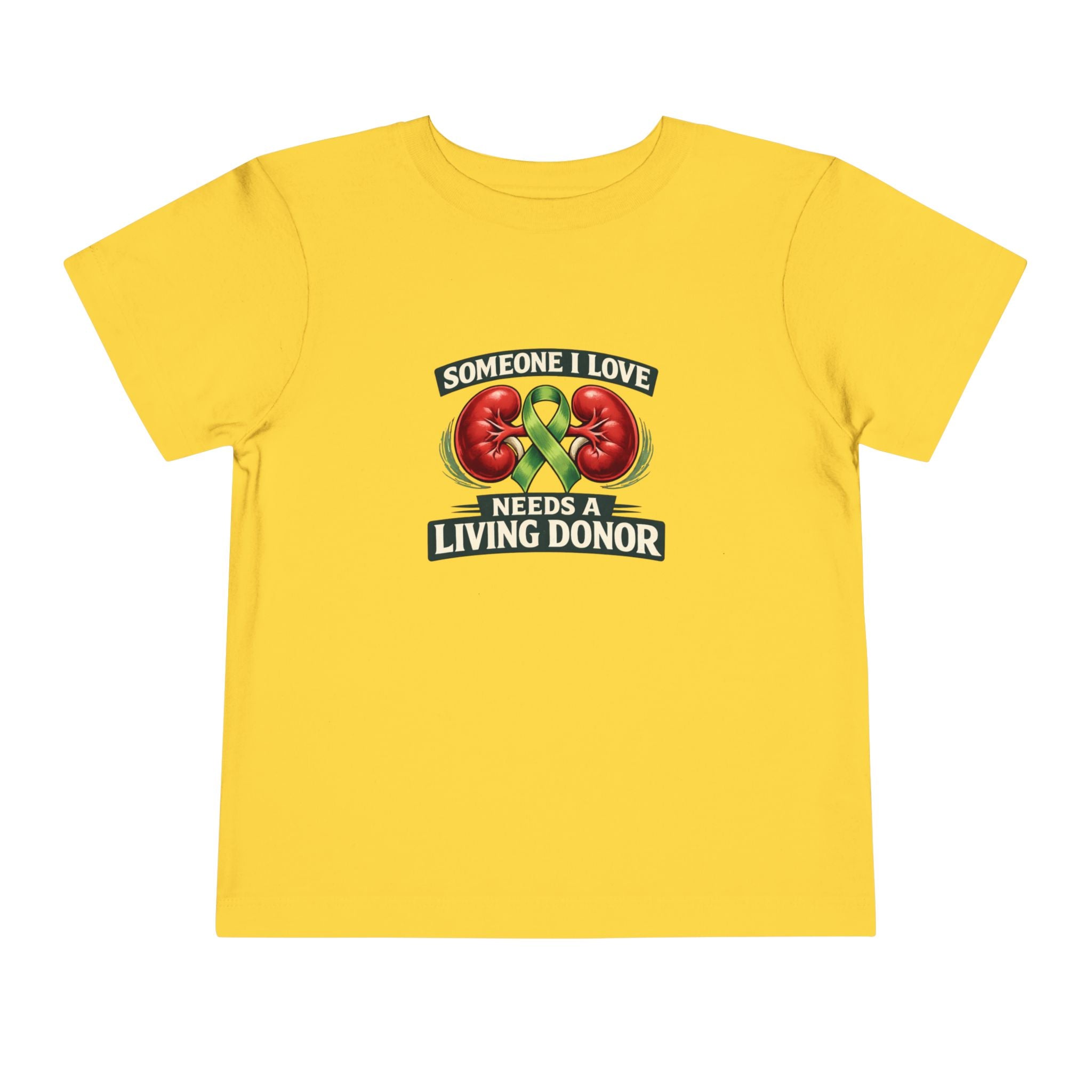 Toddler Tee - "Someone I Love Needs a Living Donor" Kidney Transplant Support Shirt