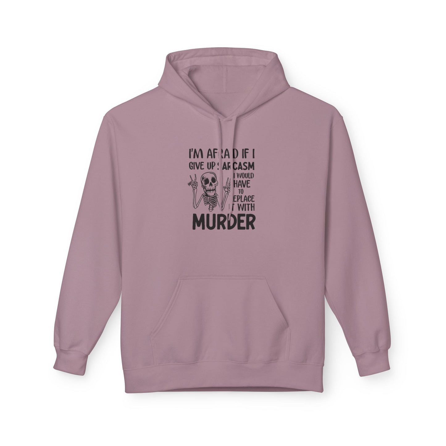 Hoodie - "I'm Afraid If I Give Up Sarcasm I Might Have to Replace It With Murder" Skull Graphic Hoodie