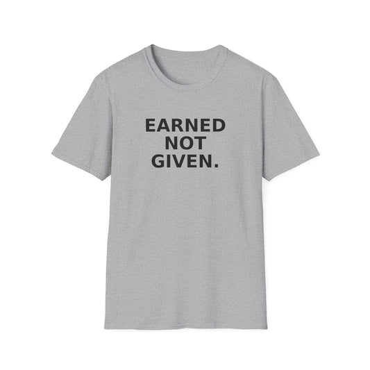 Earned Not Given T-Shirt — Motivational Gym Tee for Athletes & Fitness Enthusiasts