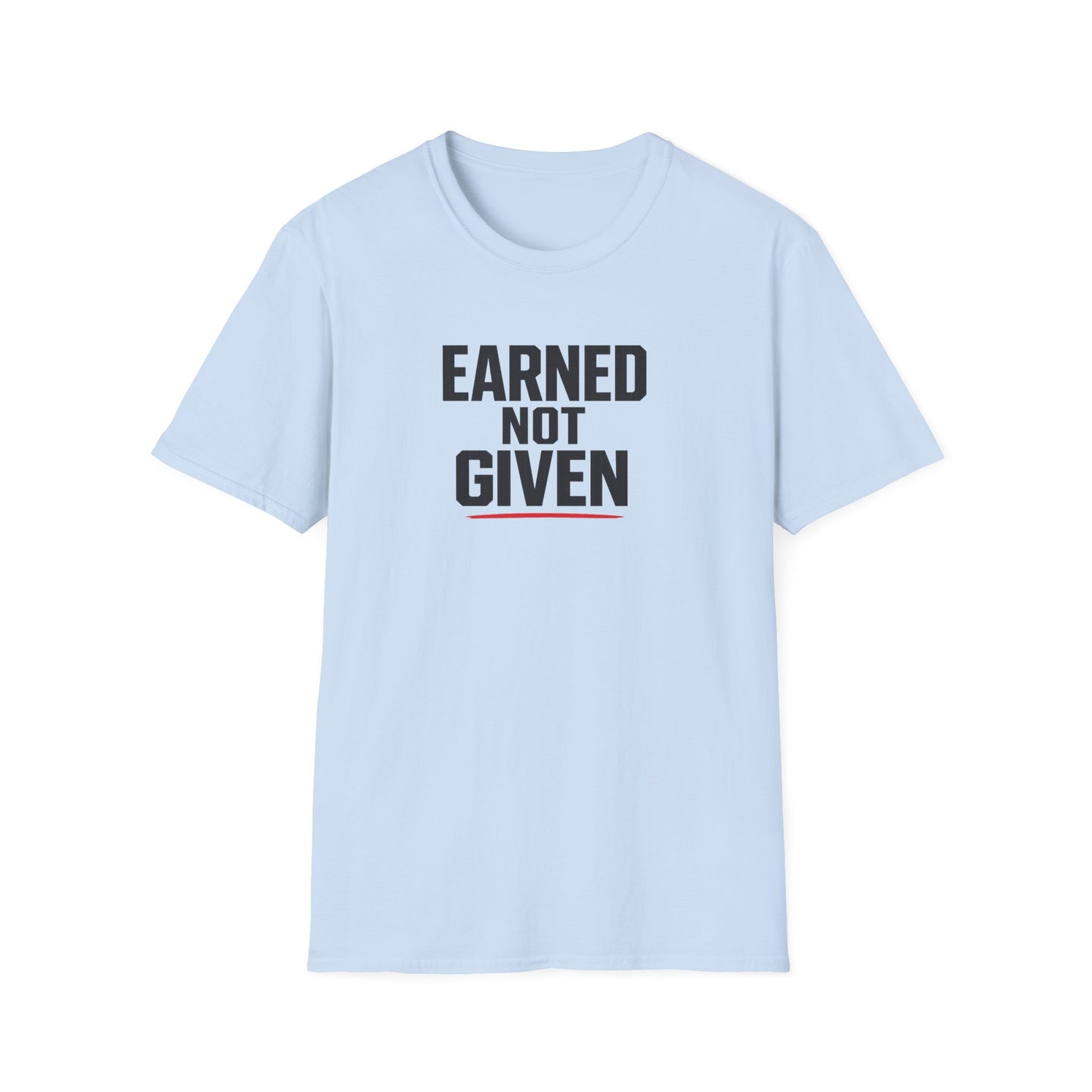 Earned Not Given T-Shirt — Motivational Gym Tee for Athletes & Fitness Enthusiasts