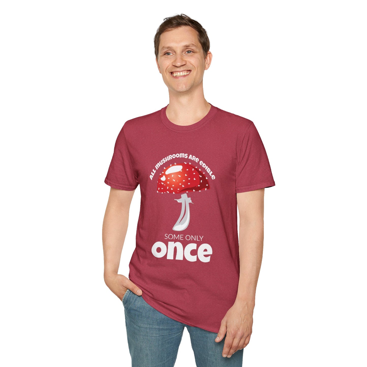 All Mushrooms are Edible Some Only Once - Unisex Softstyle T-Shirt