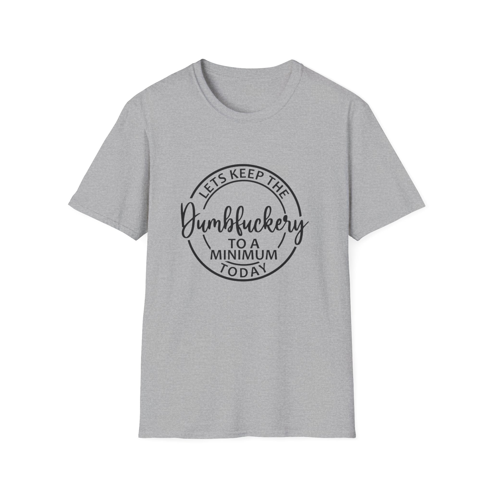 Funny Graphic T-Shirt - Let’s keep the dumbfuckery to a minimum