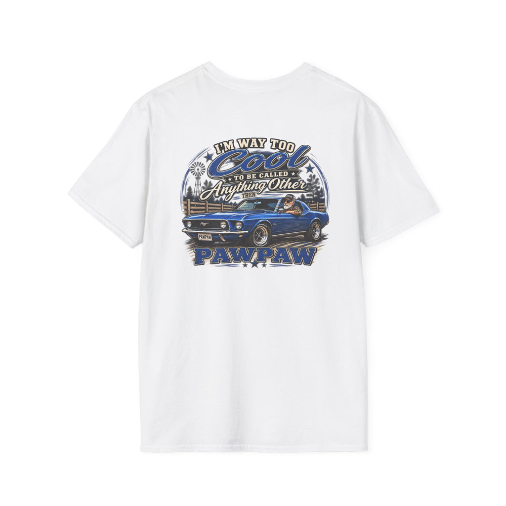 I’m Way Too Cool to Be Called Anything Other Than Pawpaw T-Shirt