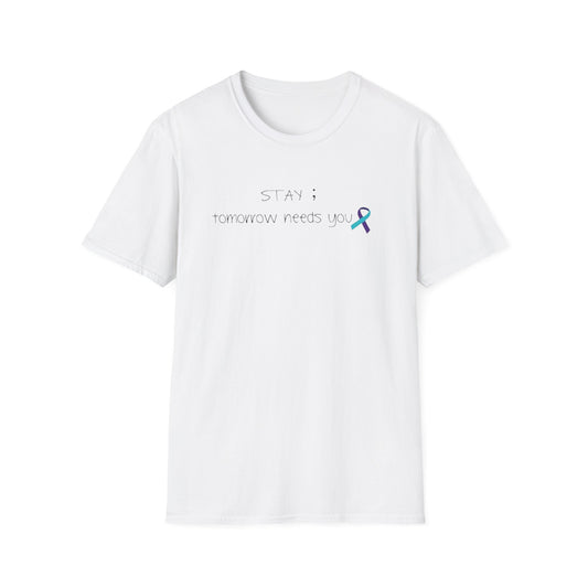 Stay ; Tomorrow needs you - Unisex Softstyle T-Shirt