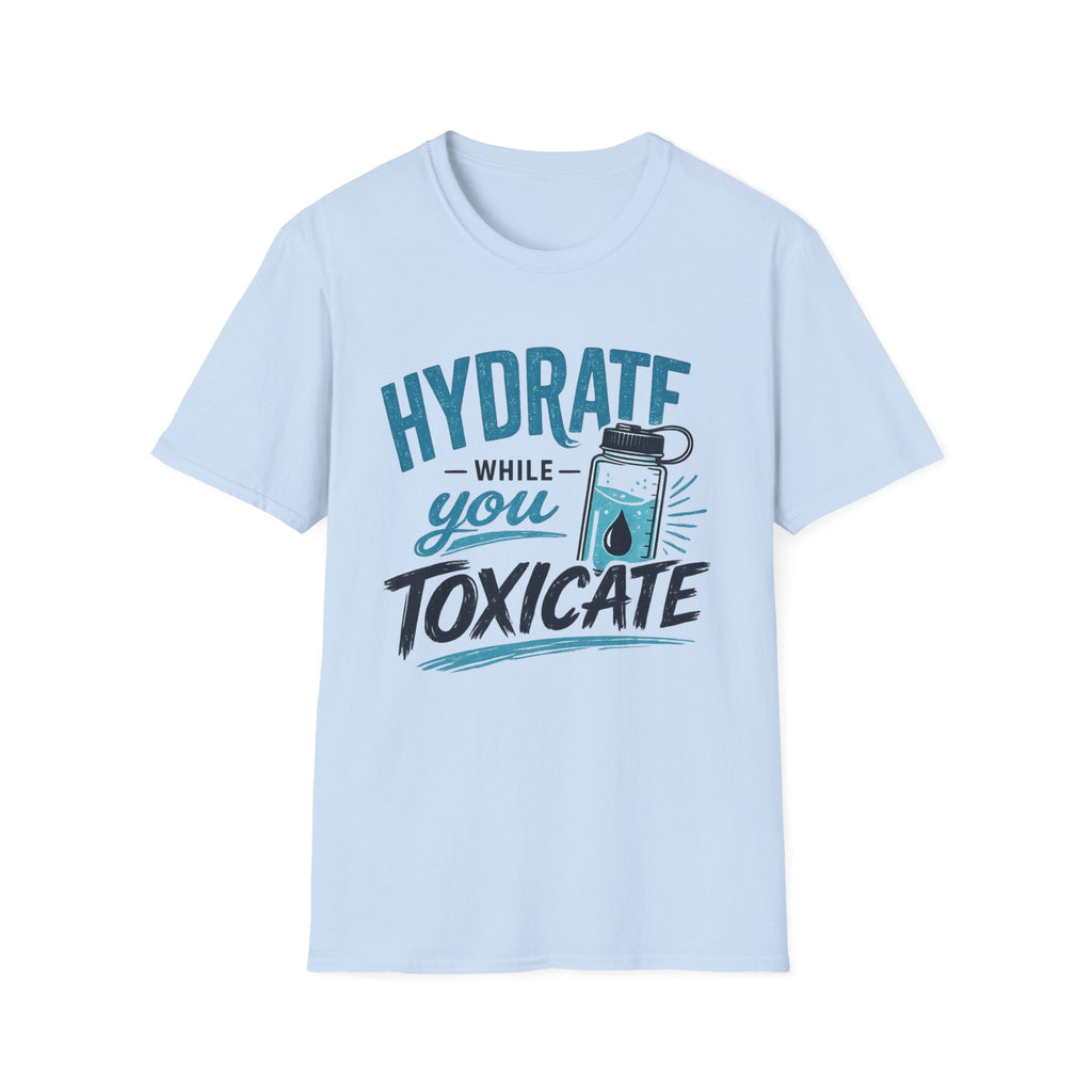 Hydrate While You Toxicate T-Shirt — Funny Hydration Water Bottle Tee