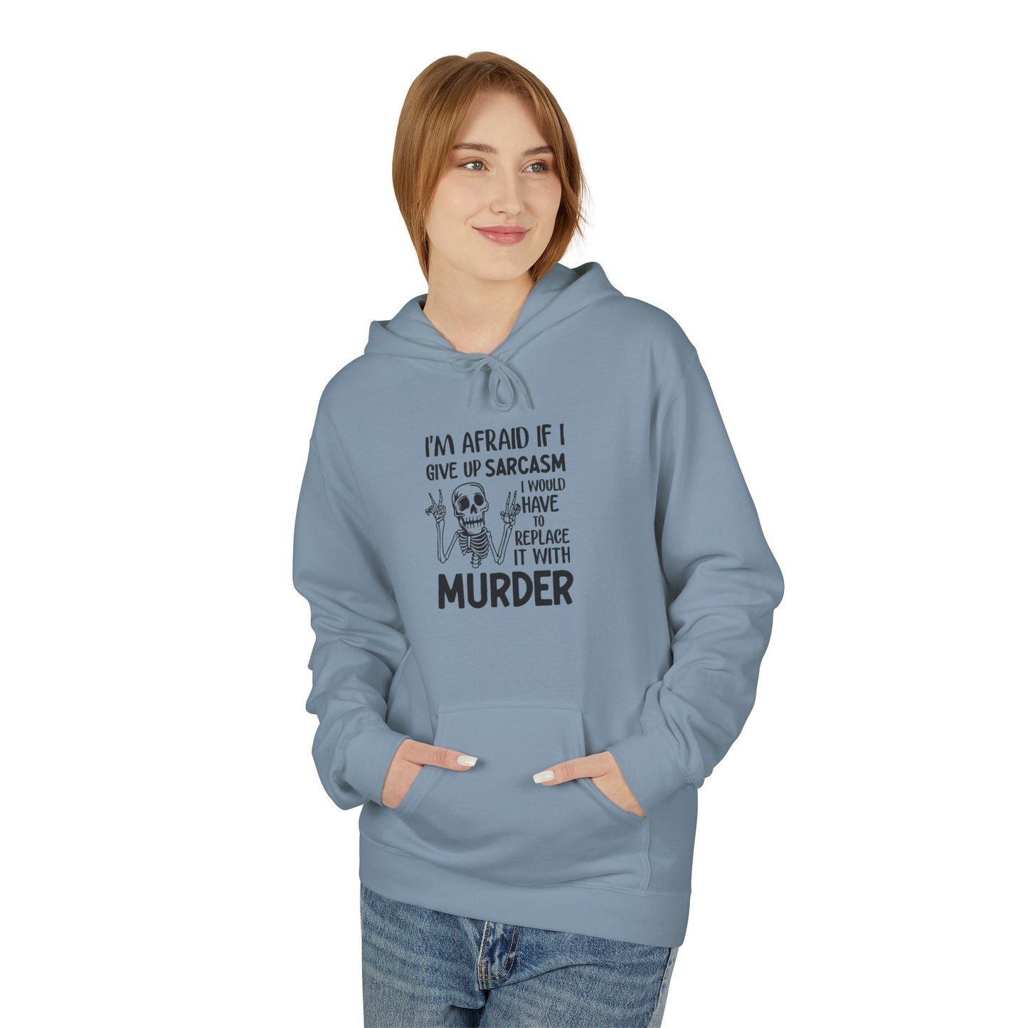 Hoodie - "I'm Afraid If I Give Up Sarcasm I Might Have to Replace It With Murder" Skull Graphic Hoodie