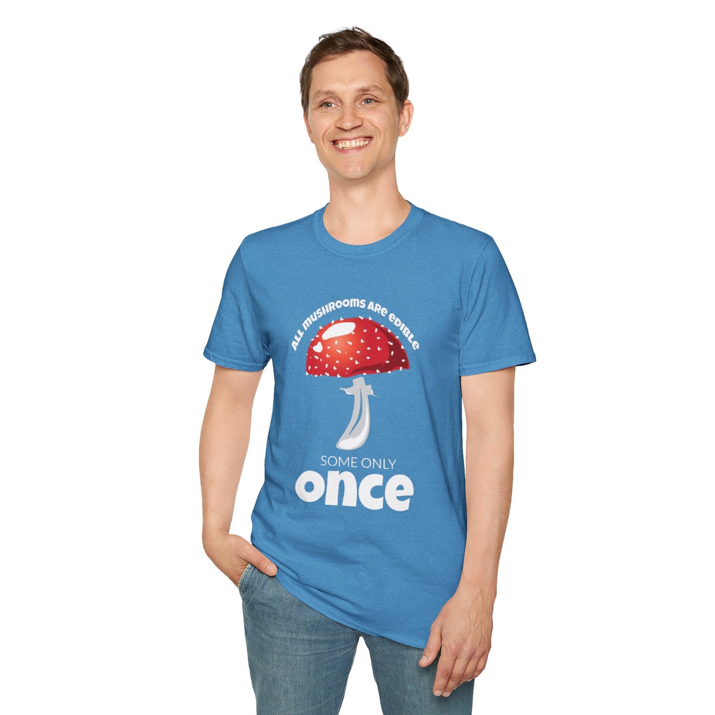 All Mushrooms are Edible Some Only Once - Unisex Softstyle T-Shirt