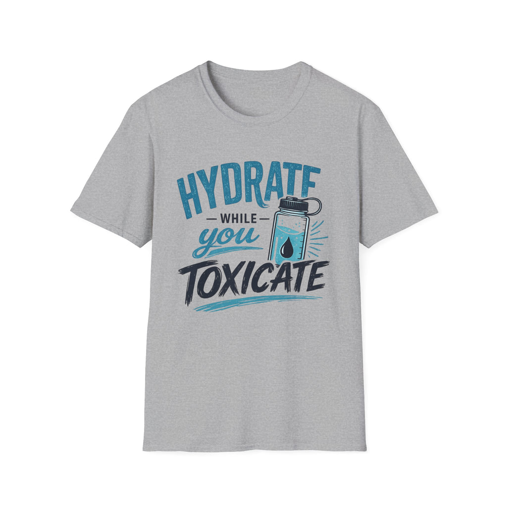 Hydrate While You Toxicate T-Shirt — Funny Hydration Water Bottle Tee