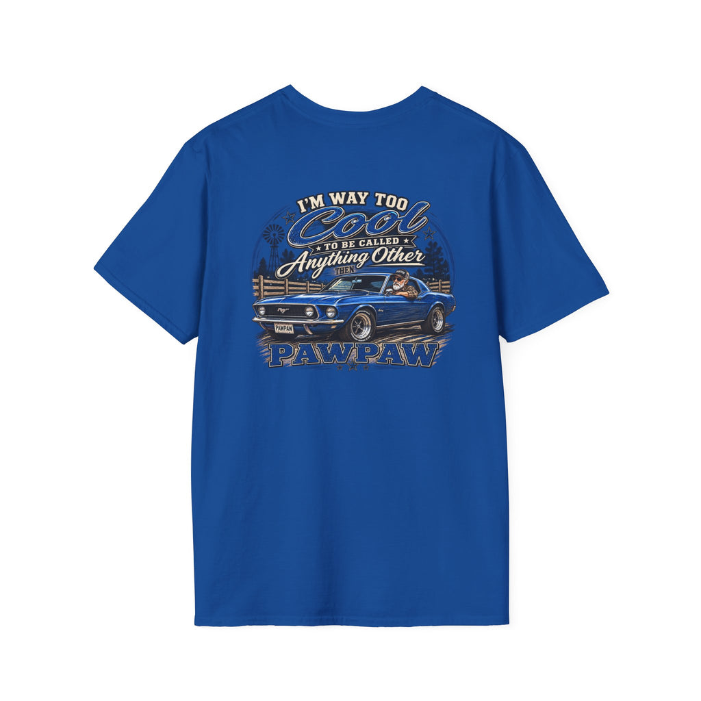 I’m Way Too Cool to Be Called Anything Other Than Pawpaw T-Shirt